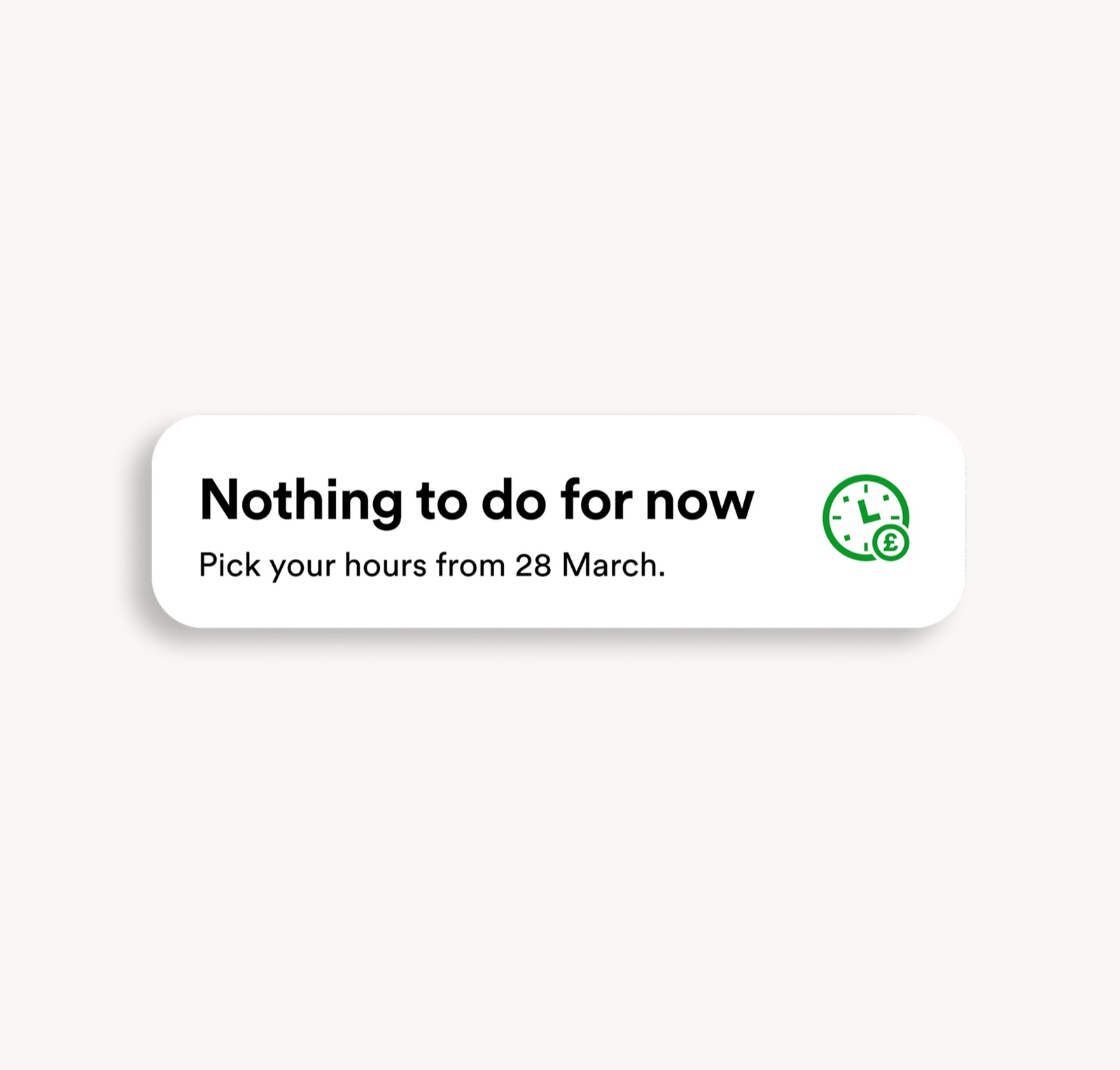 A quiet-state card reading 'Nothing to do for now — pick your hours from 28 March.'
